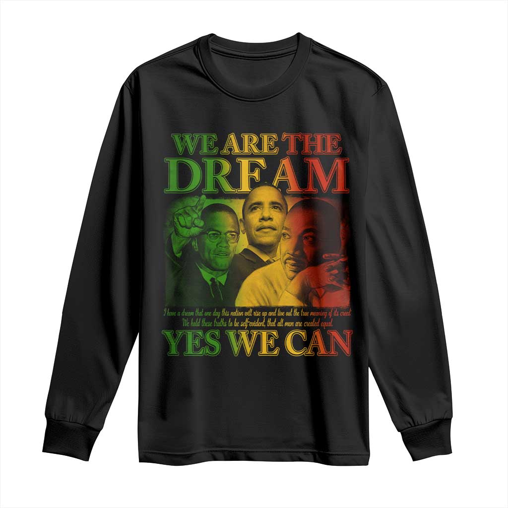 We Are The Dream Yes We Can Black History Month Long Sleeve Shirt Obama Martin Malcolm X