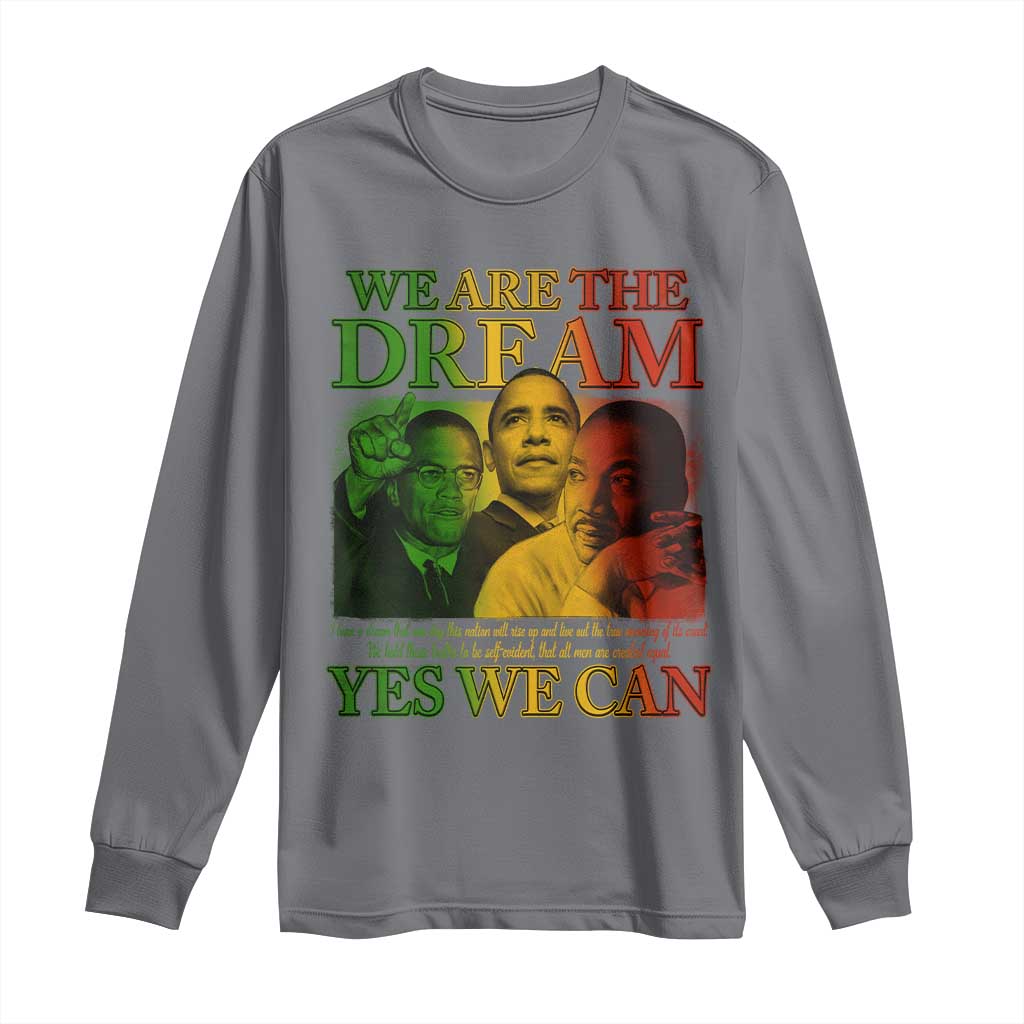 We Are The Dream Yes We Can Black History Month Long Sleeve Shirt Obama Martin Malcolm X