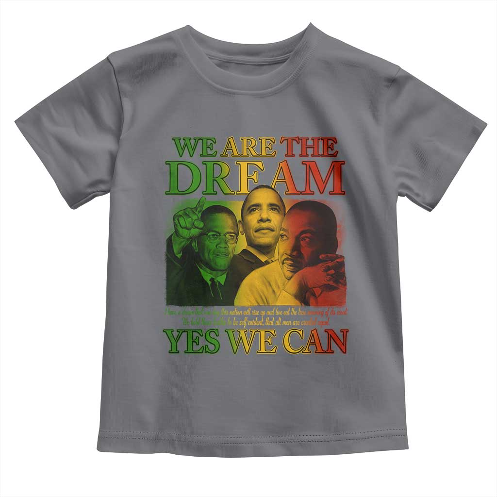 We Are The Dream Yes We Can Black History Month Toddler T Shirt Obama Martin Malcolm X