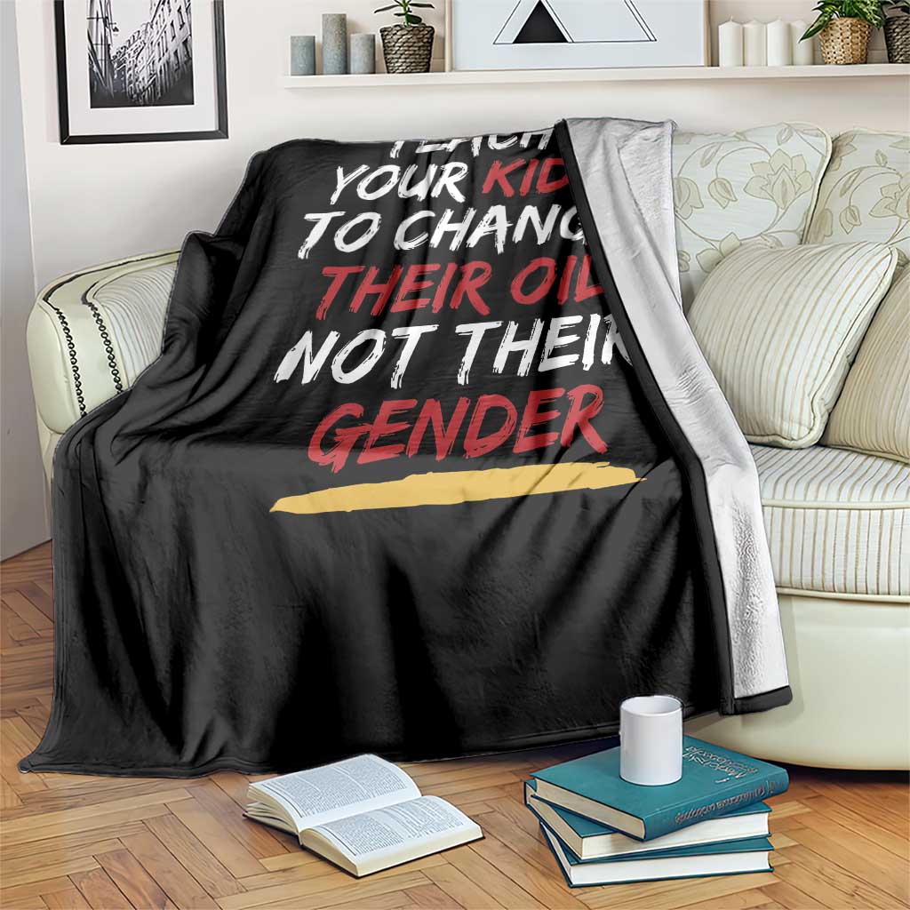 Funny Teach Your Kids To Change Their Oil Not Their Gender Throw Blanket - Wonder Print Shop