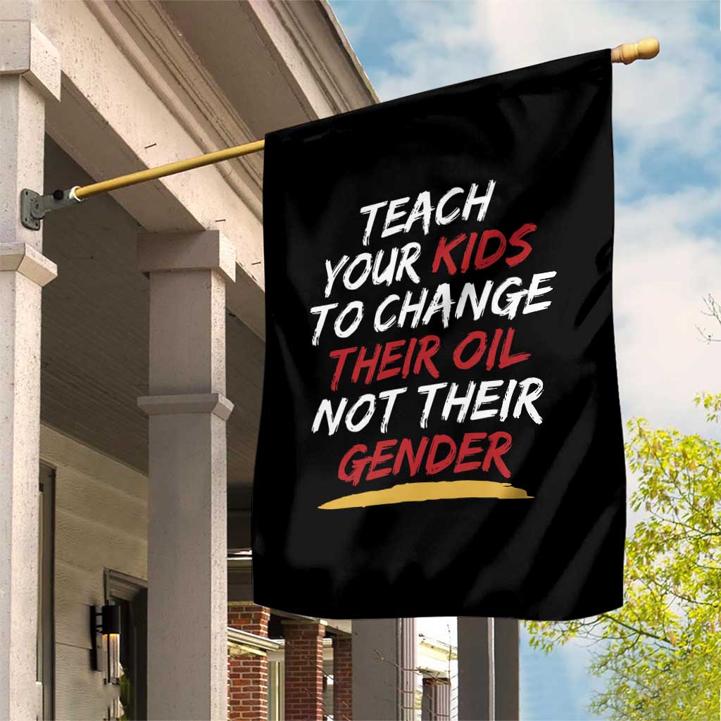 Funny Teach Your Kids To Change Their Oil Not Their Gender Garden Flag - Wonder Print Shop