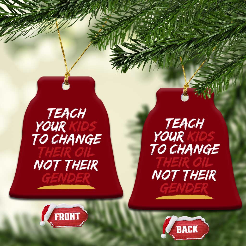 Funny Teach Your Kids To Change Their Oil Not Their Gender Ceramic Ornament - Wonder Print Shop