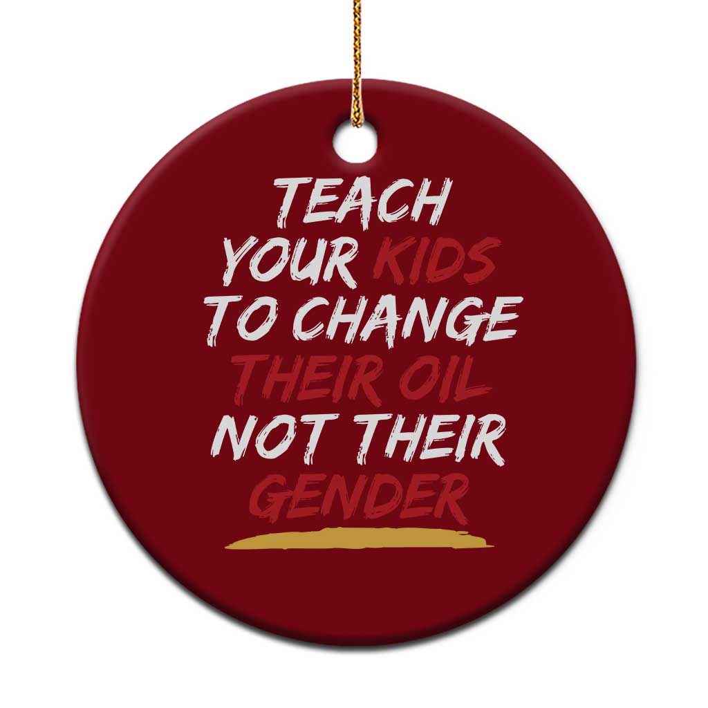 Funny Teach Your Kids To Change Their Oil Not Their Gender Ceramic Ornament - Wonder Print Shop