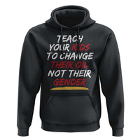 Funny Teach Your Kids To Change Their Oil Not Their Gender Hoodie - Wonder Print Shop
