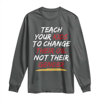 Funny Teach Your Kids To Change Their Oil Not Their Gender Long Sleeve Shirt - Wonder Print Shop
