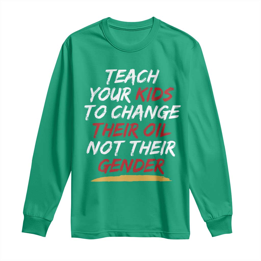 Funny Teach Your Kids To Change Their Oil Not Their Gender Long Sleeve Shirt - Wonder Print Shop