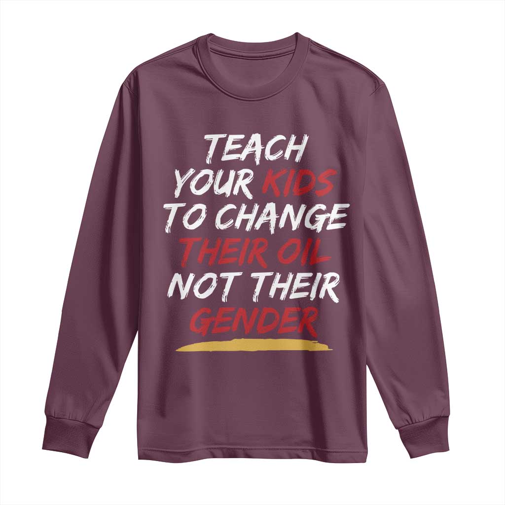 Funny Teach Your Kids To Change Their Oil Not Their Gender Long Sleeve Shirt - Wonder Print Shop