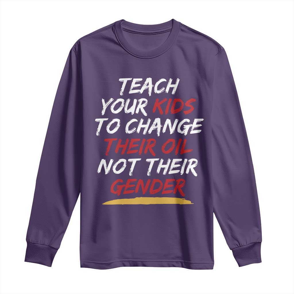 Funny Teach Your Kids To Change Their Oil Not Their Gender Long Sleeve Shirt - Wonder Print Shop