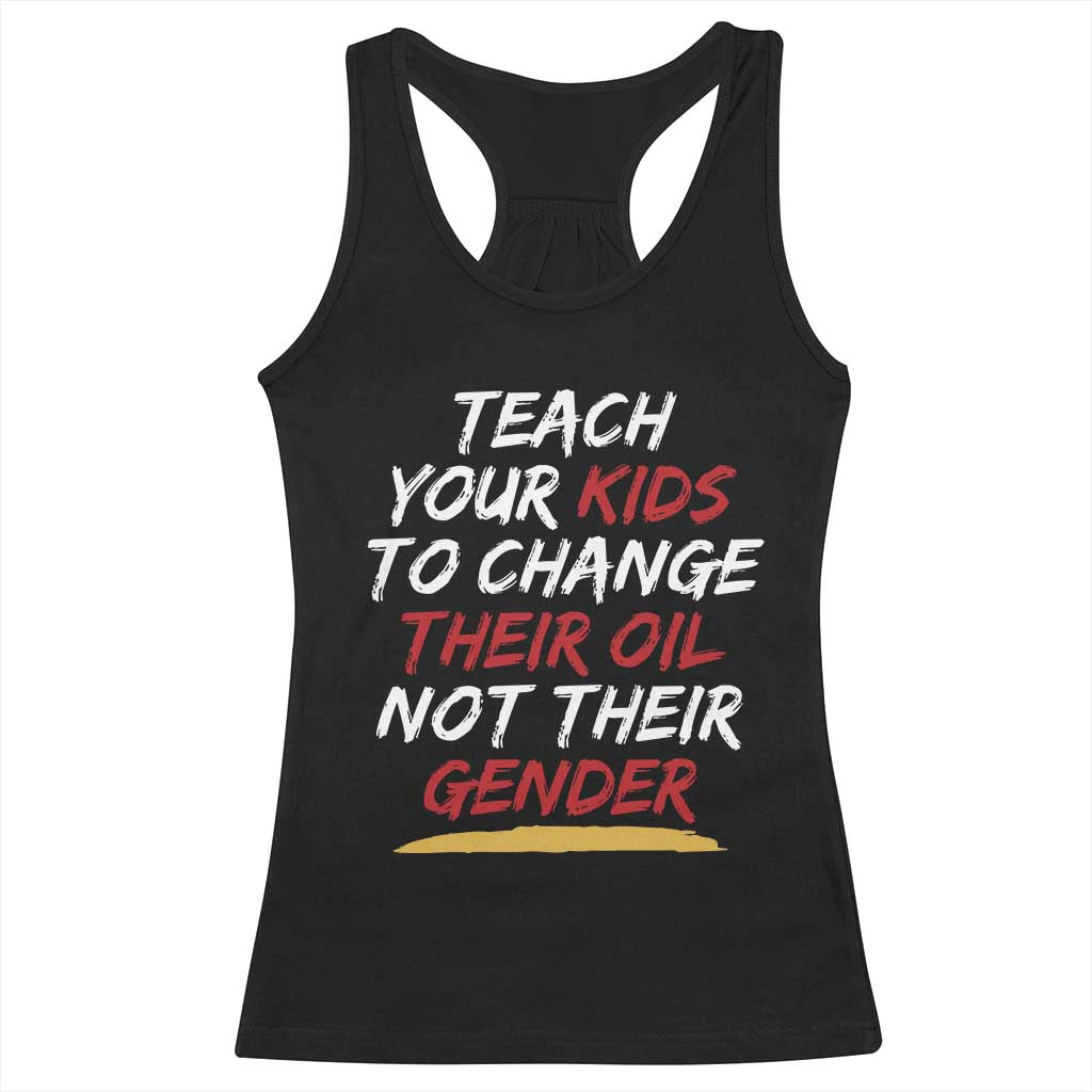 Funny Teach Your Kids To Change Their Oil Not Their Gender Racerback Tank Top - Wonder Print Shop