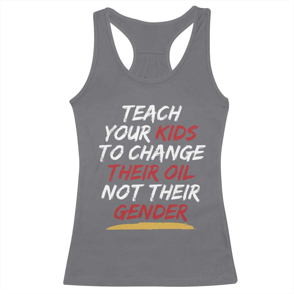 Funny Teach Your Kids To Change Their Oil Not Their Gender Racerback Tank Top - Wonder Print Shop