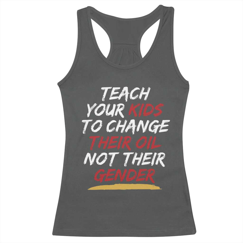 Funny Teach Your Kids To Change Their Oil Not Their Gender Racerback Tank Top - Wonder Print Shop