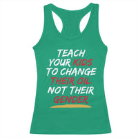 Funny Teach Your Kids To Change Their Oil Not Their Gender Racerback Tank Top - Wonder Print Shop
