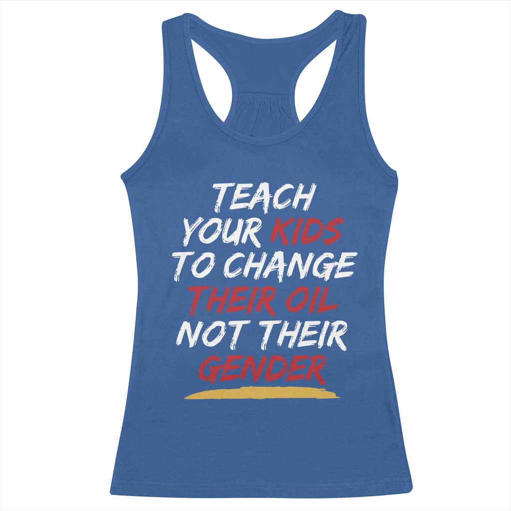 Funny Teach Your Kids To Change Their Oil Not Their Gender Racerback Tank Top - Wonder Print Shop