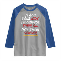 Funny Teach Your Kids To Change Their Oil Not Their Gender Raglan Shirt - Wonder Print Shop