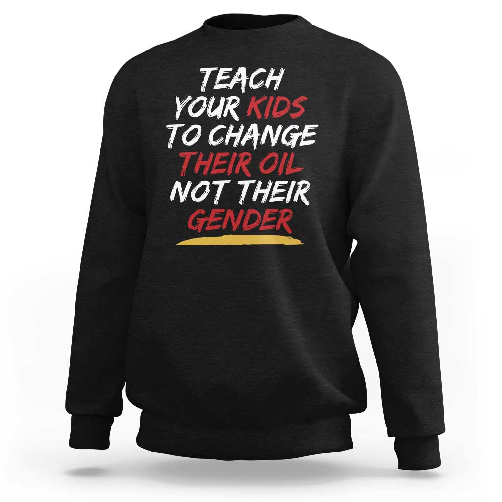 Funny Teach Your Kids To Change Their Oil Not Their Gender Sweatshirt - Wonder Print Shop