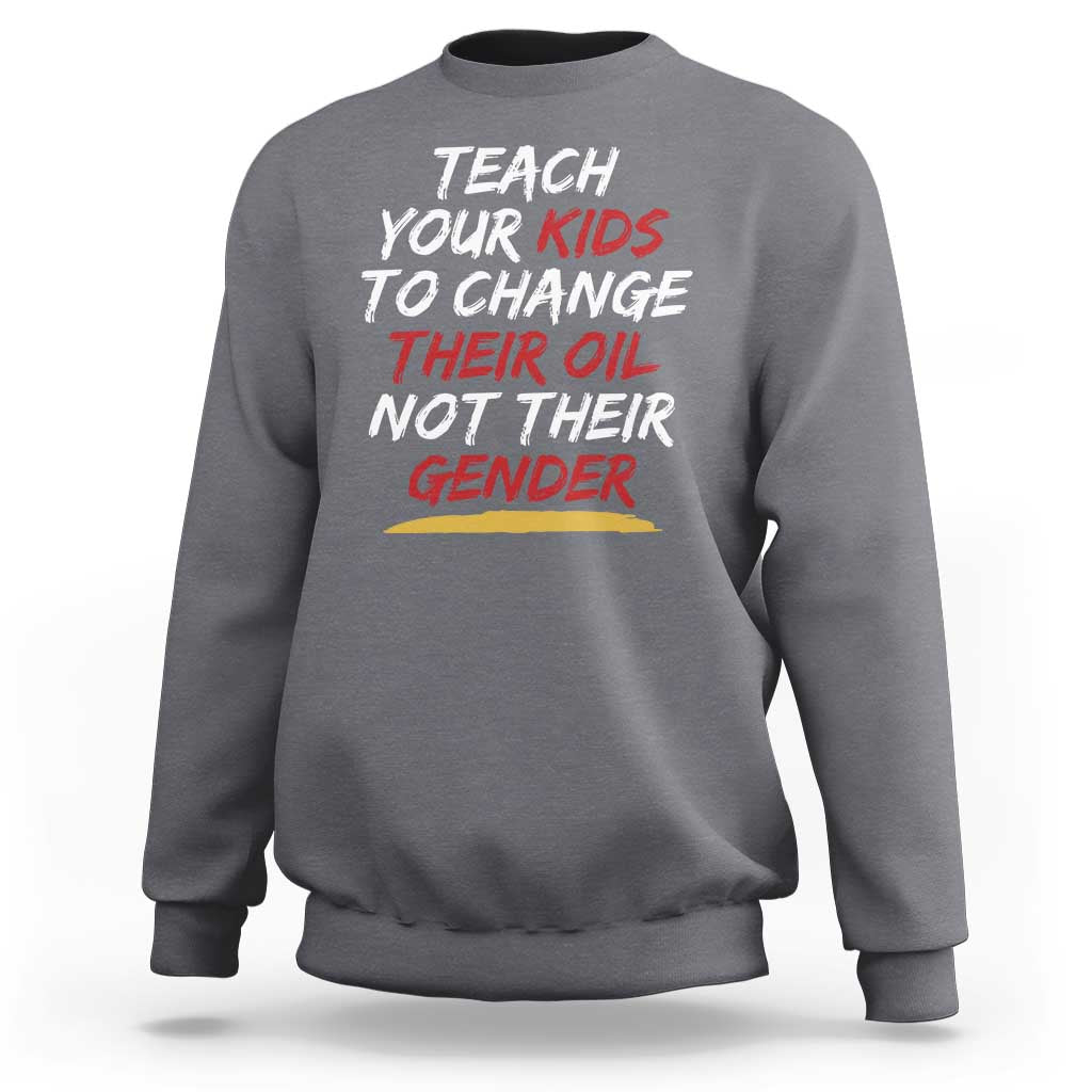 Funny Teach Your Kids To Change Their Oil Not Their Gender Sweatshirt - Wonder Print Shop