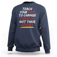Funny Teach Your Kids To Change Their Oil Not Their Gender Sweatshirt - Wonder Print Shop