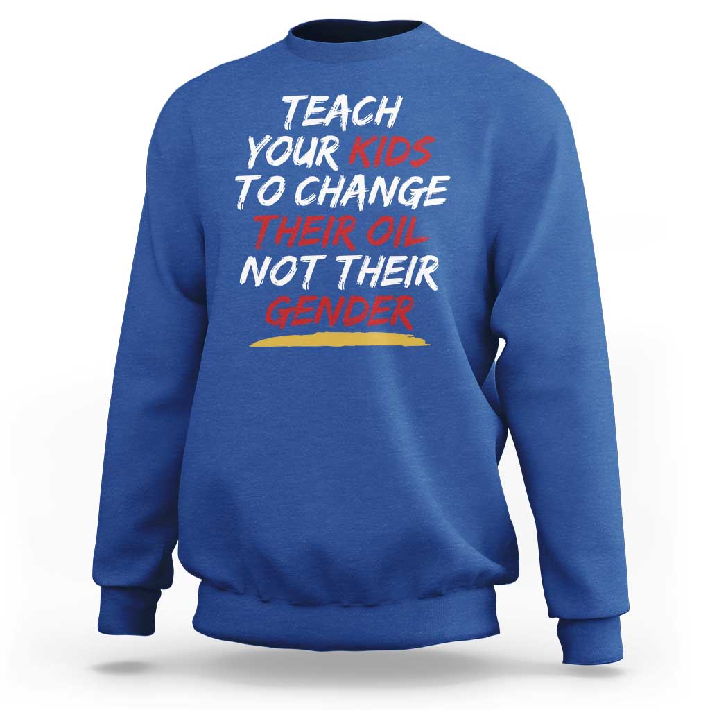 Funny Teach Your Kids To Change Their Oil Not Their Gender Sweatshirt - Wonder Print Shop