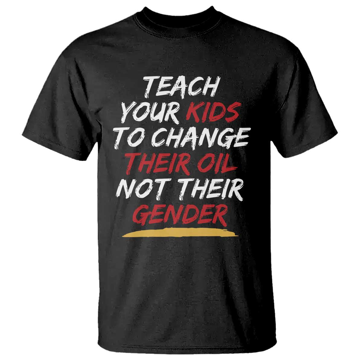 Funny Teach Your Kids To Change Their Oil Not Their Gender T Shirt - Wonder Print Shop