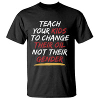 Funny Teach Your Kids To Change Their Oil Not Their Gender T Shirt - Wonder Print Shop