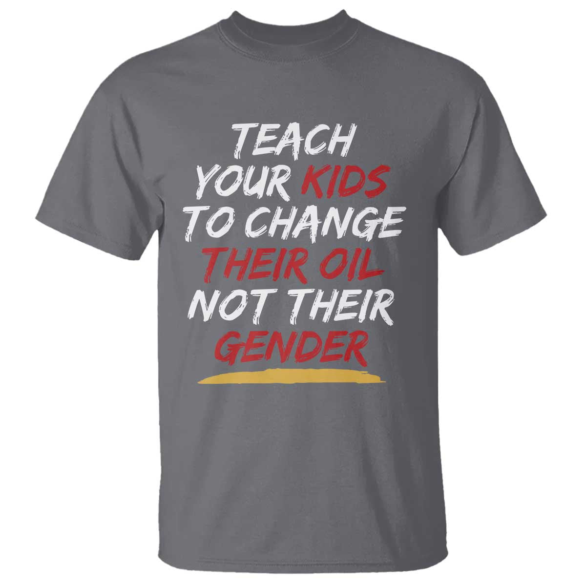 Funny Teach Your Kids To Change Their Oil Not Their Gender T Shirt - Wonder Print Shop