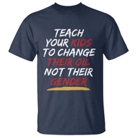 Funny Teach Your Kids To Change Their Oil Not Their Gender T Shirt - Wonder Print Shop