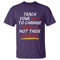 Funny Teach Your Kids To Change Their Oil Not Their Gender T Shirt - Wonder Print Shop