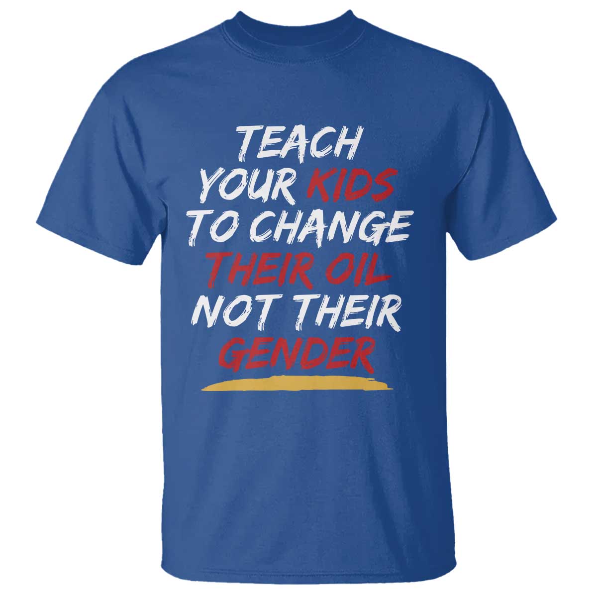 Funny Teach Your Kids To Change Their Oil Not Their Gender T Shirt - Wonder Print Shop