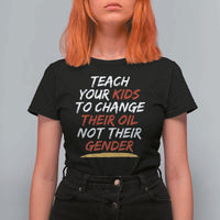 Funny Teach Your Kids To Change Their Oil Not Their Gender T Shirt For Women - Wonder Print Shop