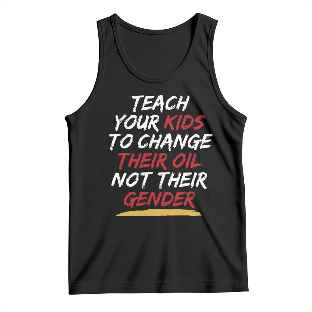 Funny Teach Your Kids To Change Their Oil Not Their Gender Tank Top - Wonder Print Shop