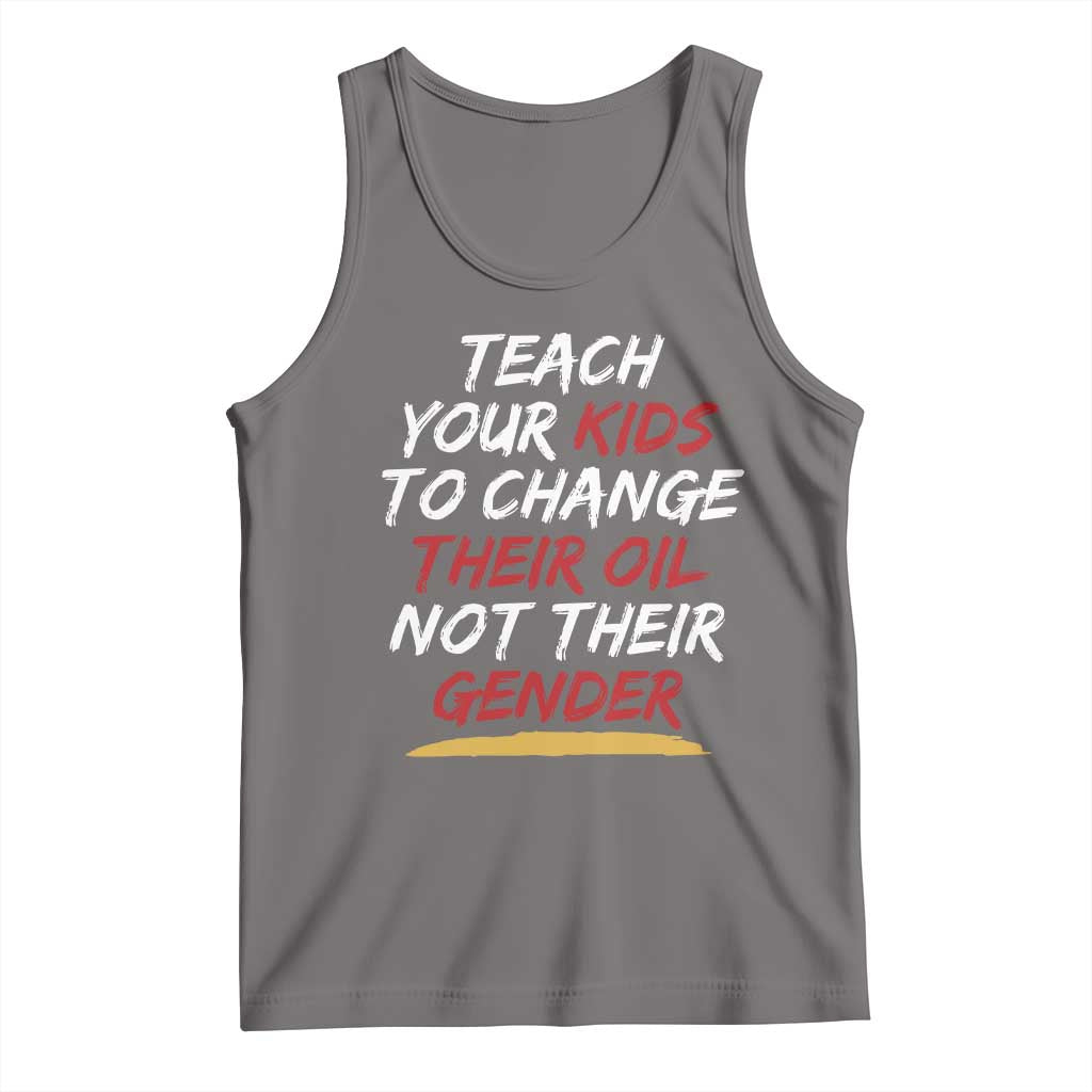 Funny Teach Your Kids To Change Their Oil Not Their Gender Tank Top - Wonder Print Shop