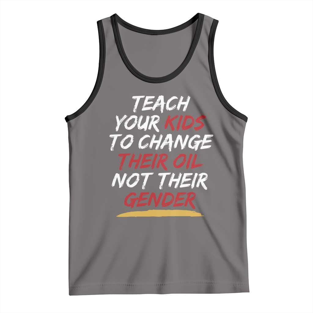 Funny Teach Your Kids To Change Their Oil Not Their Gender Tank Top - Wonder Print Shop