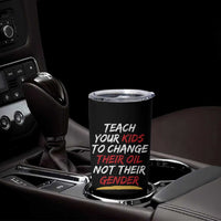 Funny Teach Your Kids To Change Their Oil Not Their Gender Tumbler Cup - Wonder Print Shop