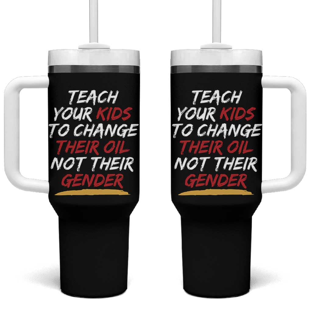 Funny Teach Your Kids To Change Their Oil Not Their Gender Tumbler With Handle - Wonder Print Shop