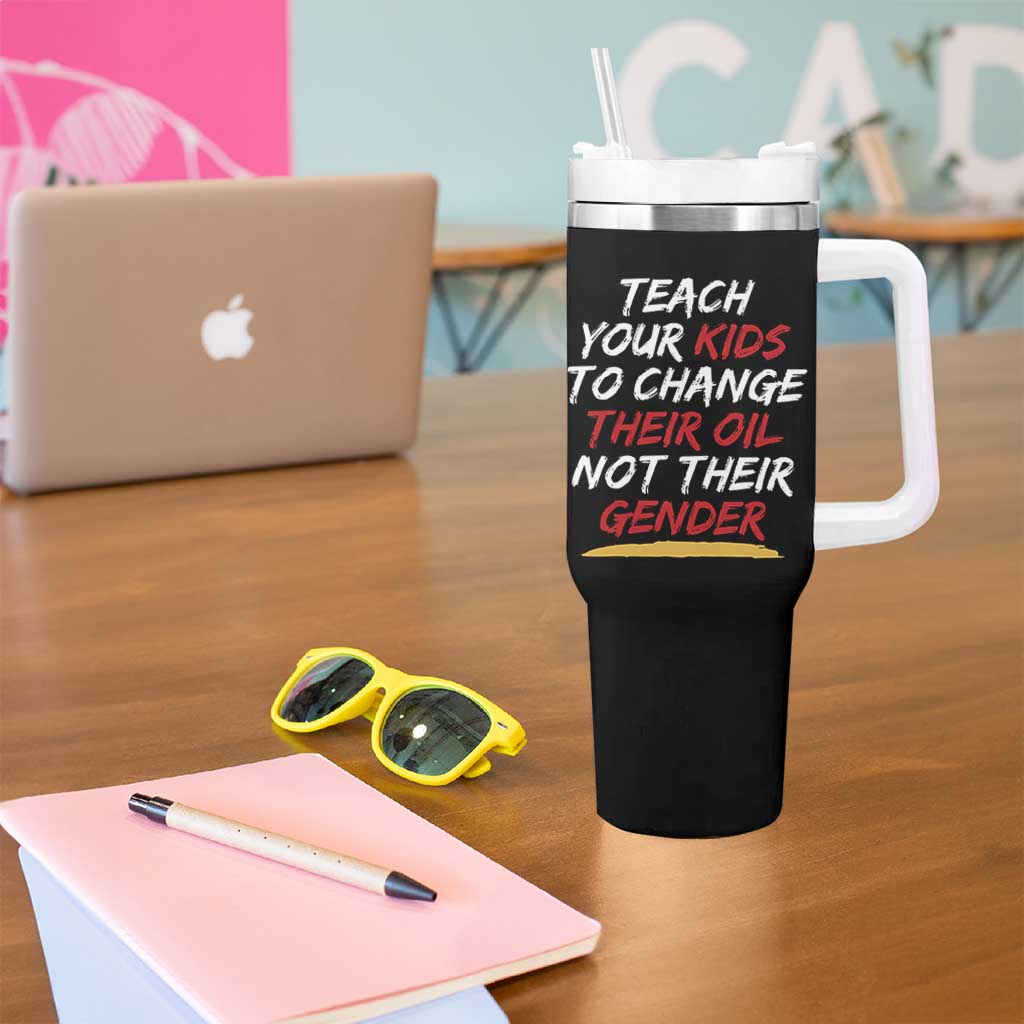 Funny Teach Your Kids To Change Their Oil Not Their Gender Tumbler With Handle - Wonder Print Shop
