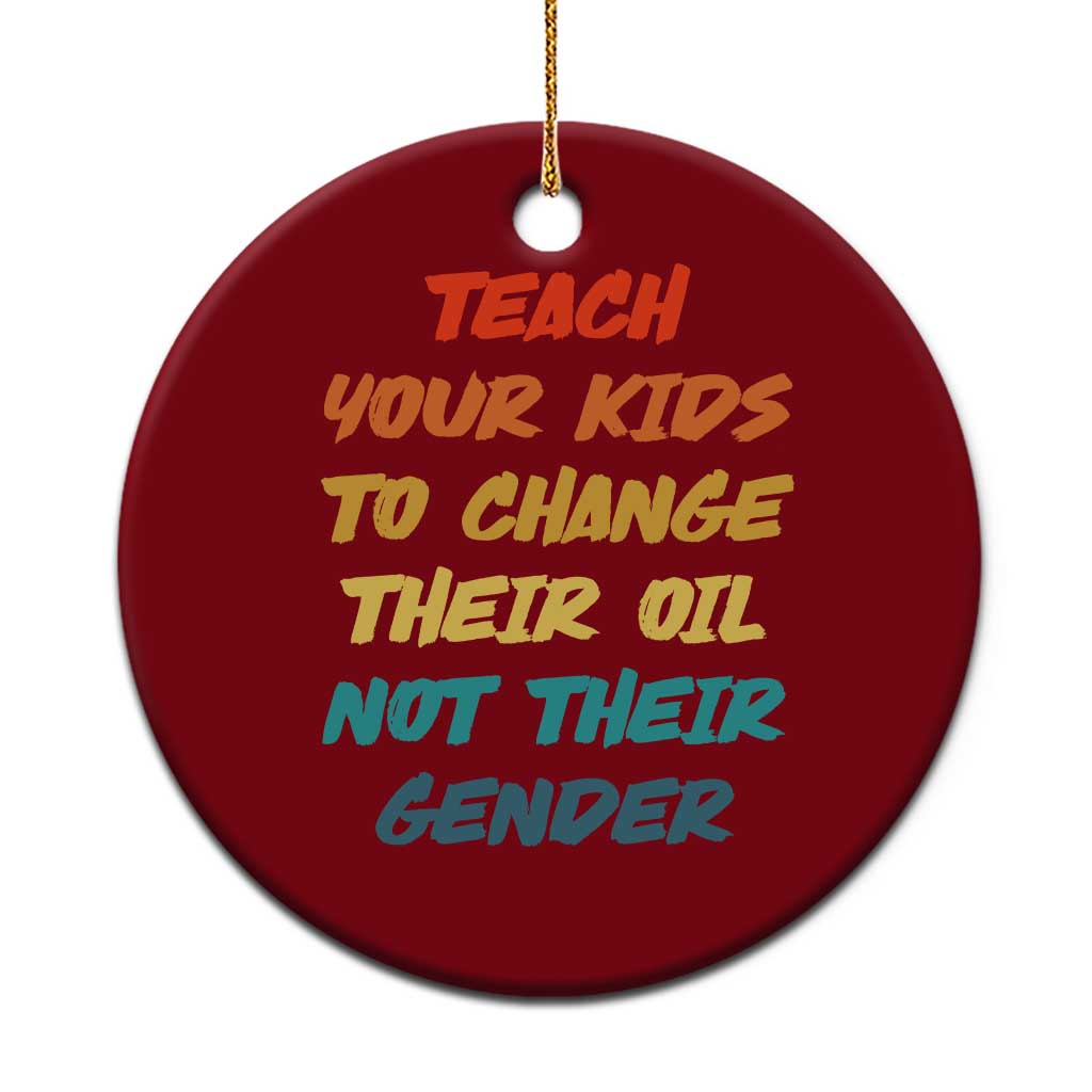 Funny Teach Your Kids To Change Their Oil Not Their Gender Ceramic Ornament Retro Sarcastic Saying - Wonder Print Shop