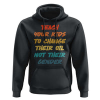 Funny Teach Your Kids To Change Their Oil Not Their Gender Hoodie Retro Sarcastic Saying - Wonder Print Shop