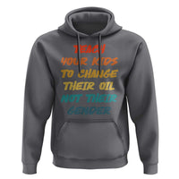 Funny Teach Your Kids To Change Their Oil Not Their Gender Hoodie Retro Sarcastic Saying - Wonder Print Shop