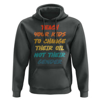 Funny Teach Your Kids To Change Their Oil Not Their Gender Hoodie Retro Sarcastic Saying - Wonder Print Shop