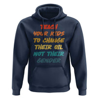 Funny Teach Your Kids To Change Their Oil Not Their Gender Hoodie Retro Sarcastic Saying - Wonder Print Shop