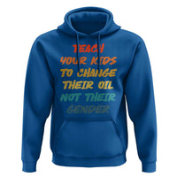 Funny Teach Your Kids To Change Their Oil Not Their Gender Hoodie Retro Sarcastic Saying - Wonder Print Shop