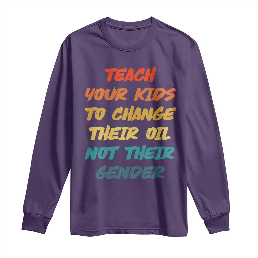 Funny Teach Your Kids To Change Their Oil Not Their Gender Long Sleeve Shirt Retro Sarcastic Saying - Wonder Print Shop