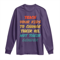 Funny Teach Your Kids To Change Their Oil Not Their Gender Long Sleeve Shirt Retro Sarcastic Saying - Wonder Print Shop