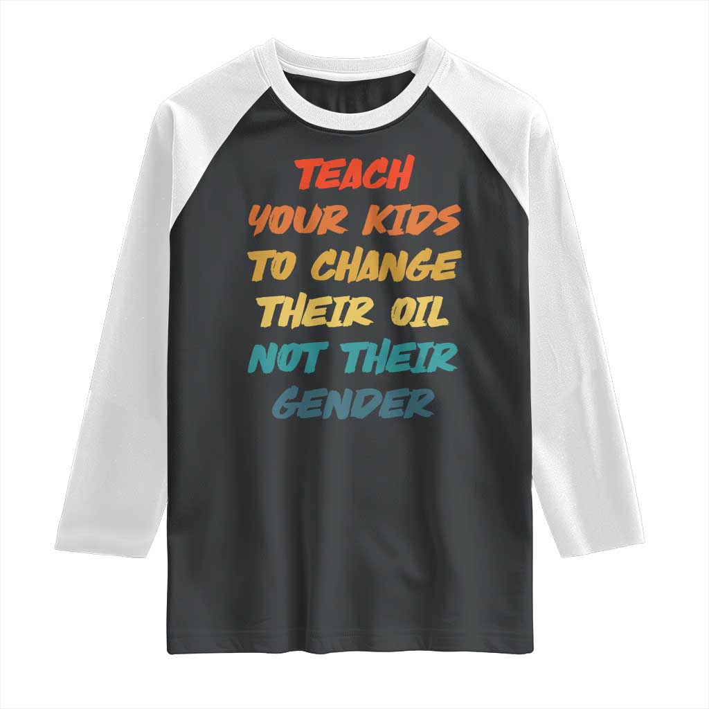Funny Teach Your Kids To Change Their Oil Not Their Gender Raglan Shirt Retro Sarcastic Saying - Wonder Print Shop