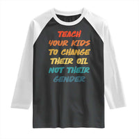Funny Teach Your Kids To Change Their Oil Not Their Gender Raglan Shirt Retro Sarcastic Saying - Wonder Print Shop