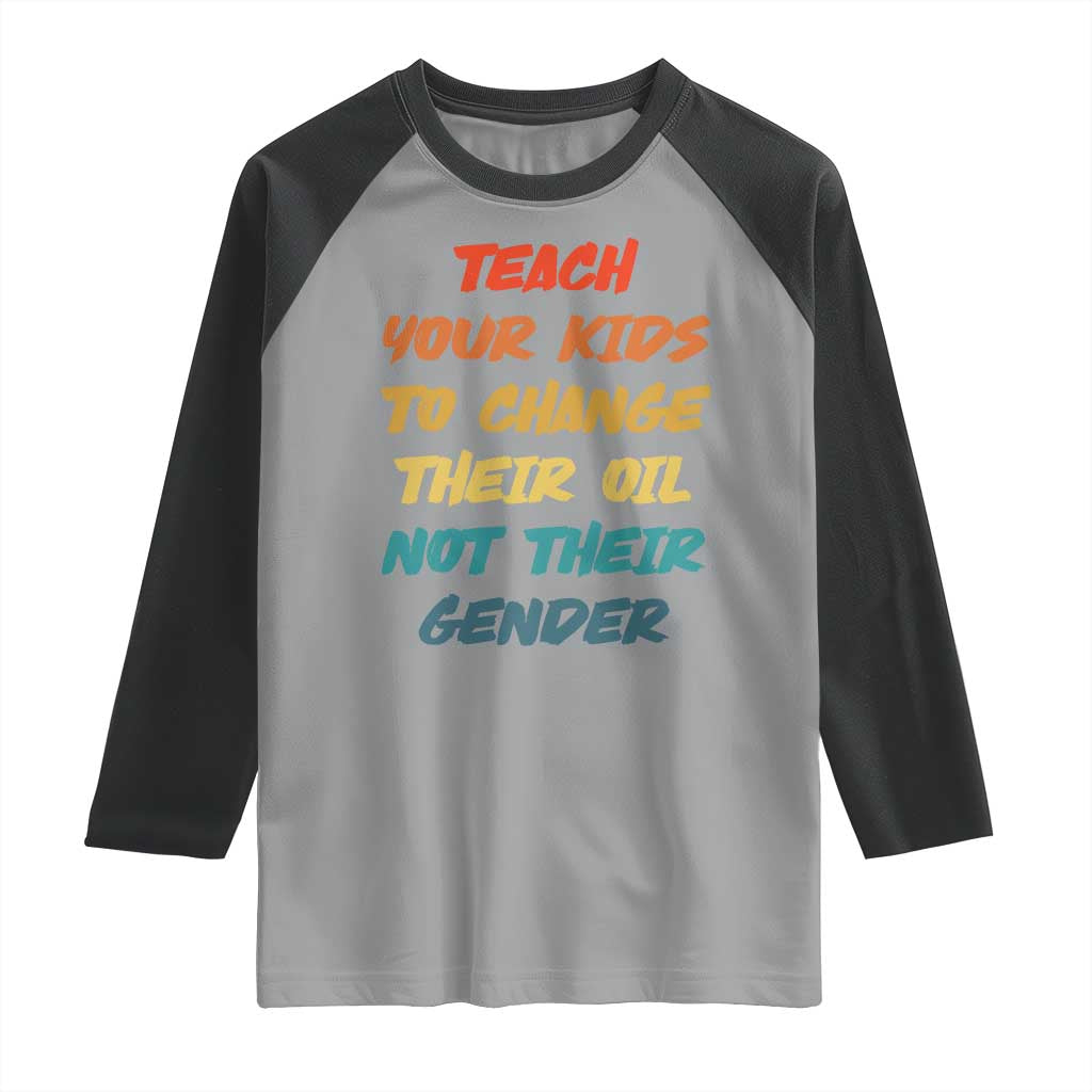 Funny Teach Your Kids To Change Their Oil Not Their Gender Raglan Shirt Retro Sarcastic Saying - Wonder Print Shop