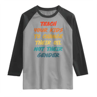 Funny Teach Your Kids To Change Their Oil Not Their Gender Raglan Shirt Retro Sarcastic Saying - Wonder Print Shop
