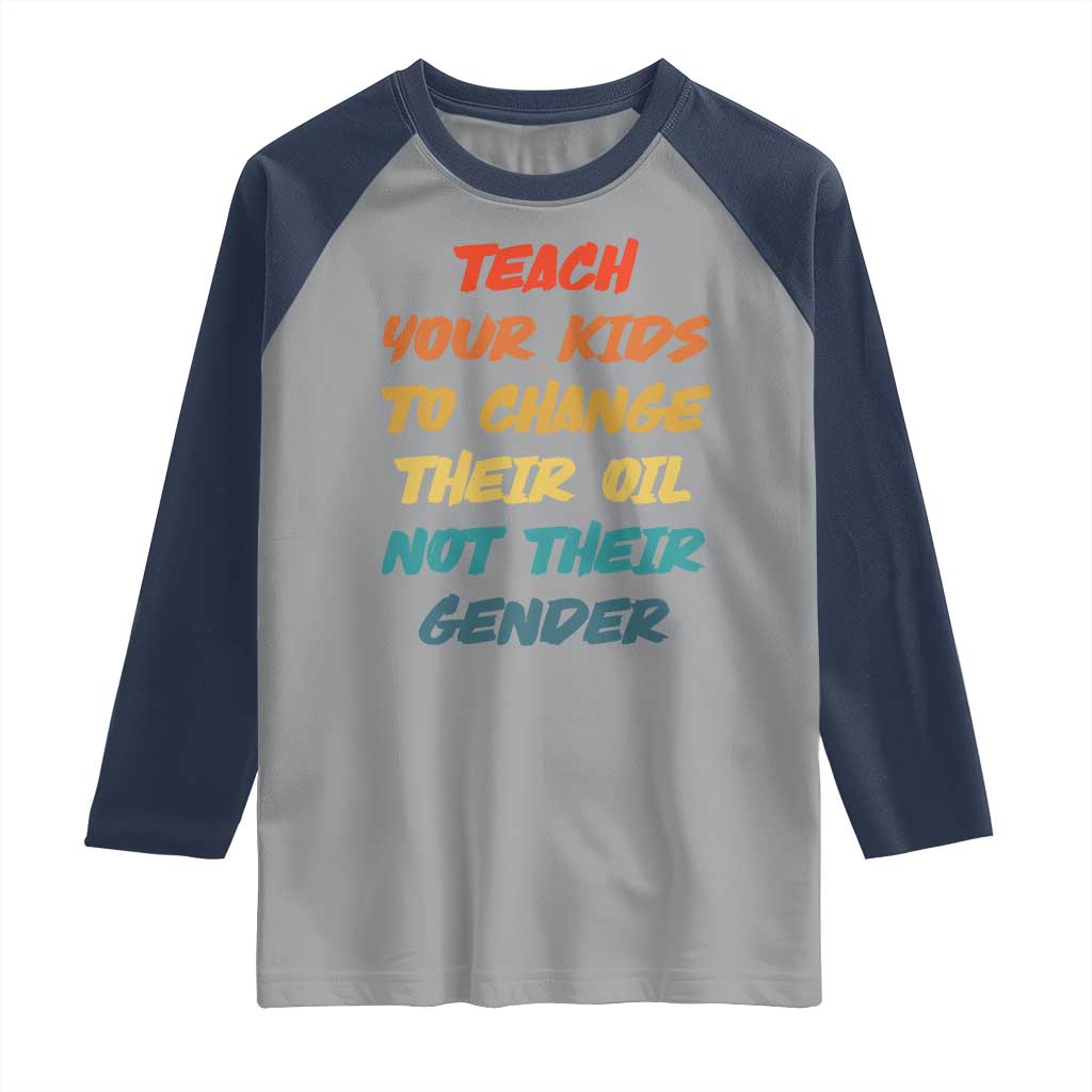 Funny Teach Your Kids To Change Their Oil Not Their Gender Raglan Shirt Retro Sarcastic Saying - Wonder Print Shop