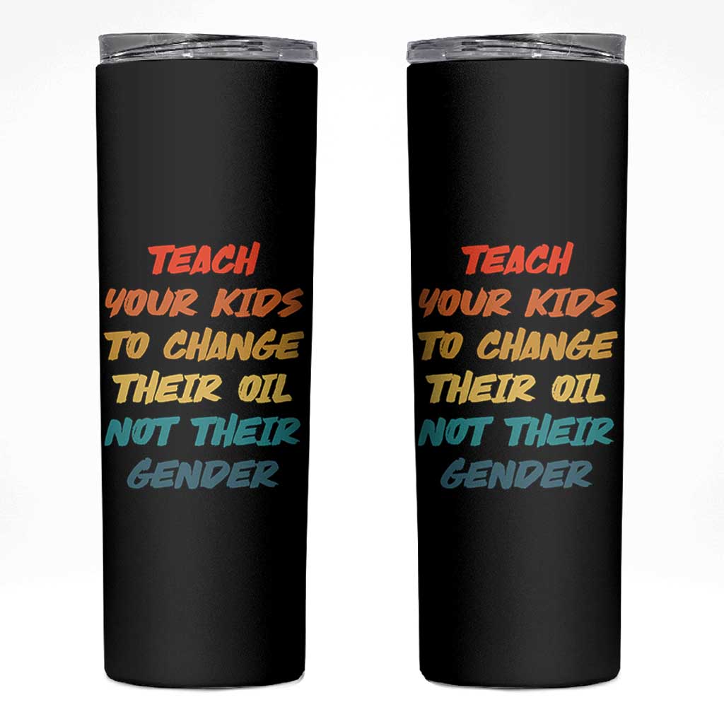 Funny Teach Your Kids To Change Their Oil Not Their Gender Skinny Tumbler Retro Sarcastic Saying - Wonder Print Shop