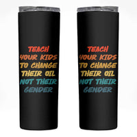 Funny Teach Your Kids To Change Their Oil Not Their Gender Skinny Tumbler Retro Sarcastic Saying - Wonder Print Shop